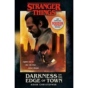 Stranger Things: Darkness on the Edge of Town: An Official Stranger Things Novel, Paperback - Adam Christopher imagine