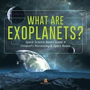 What Are Exoplanets? - Space Science Books Grade 4 - Children's Astronomy & Space Books, Paperback - *** imagine