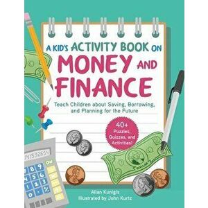 A Kid's Activity Book on Money and Finance: Teach Children about Saving, Borrowing, and Planning for the Future--40 Quizzes, Puzzles, and Activities - imagine
