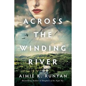 Across the Winding River, Paperback - Aimie K. Runyan imagine