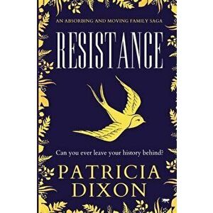 Resistance: an absorbing and family saga, Paperback - Patricia Dixon imagine