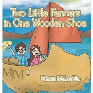 Two Little Farmers in One Wooden Shoe, Hardcover - Patricia McLaughlin imagine