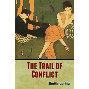 The Trail of Conflict, Paperback - Emilie Loring imagine