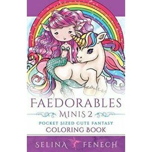 Faedorables Minis 2 - Pocket Sized Cute Fantasy Coloring Book, Paperback - Selina Fenech imagine