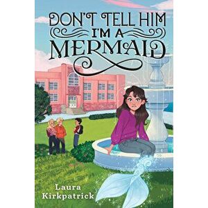 Don't Tell Him I'm a Mermaid, Paperback - Laura Kirkpatrick imagine