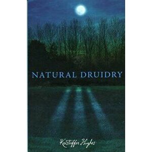 Natural Druidry, Paperback - Kristoffer Hughes imagine