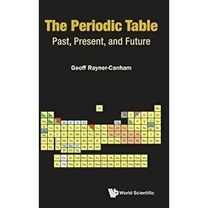 Periodic Table, The: Past, Present, and Future, Hardcover - Geoffrey Rayner-Canham imagine