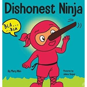 Dishonest Ninja: A Children's Book About Lying and Telling the Truth, Hardcover - Mary Nhin imagine