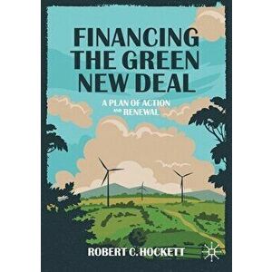 Financing the Green New Deal: A Plan of Action and Renewal, Paperback - Robert C. Hockett imagine