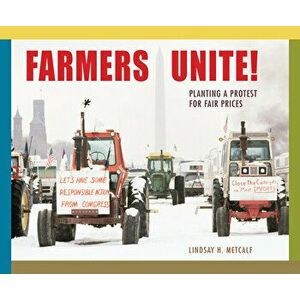 Farmers Unite!: Planting a Protest for Fair Prices, Hardcover - Lindsay Metcalf imagine