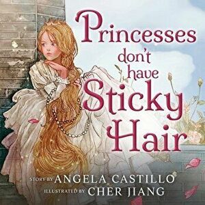 Princesses don't have Sticky Hair, Paperback - Angela Castillo imagine