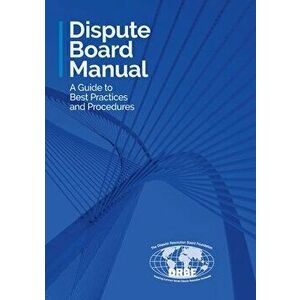 Dispute Board Manual: A Guide to Best Practices and Procedures, Paperback - *** imagine