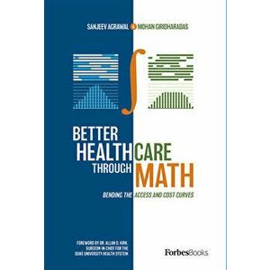 Better Healthcare Through Math: Bending the Access and Cost Curves, Hardcover - Sanjeev Agrawal imagine