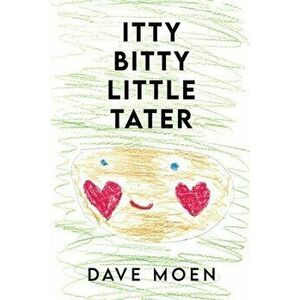 Itty Bitty Little Tater, Paperback - Dave Moen imagine