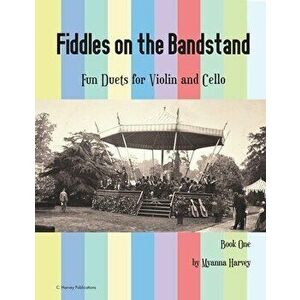 Fiddles on the Bandstand, Fun Duets for Violin and Cello, Book One, Paperback - Myanna Harvey imagine
