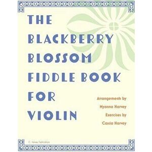 The Blackberry Blossom Fiddle Book for Violin, Paperback - Myanna Harvey imagine