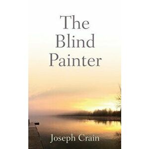 The Blind Painter, Paperback - Joseph Crain imagine