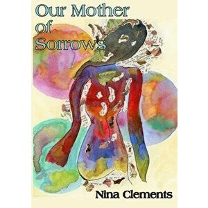 Our Mother of Sorrows, Paperback - Nina Clements imagine