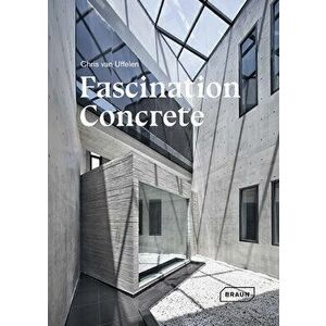Fascination Concrete, Hardcover - Chris Van Uffelen imagine