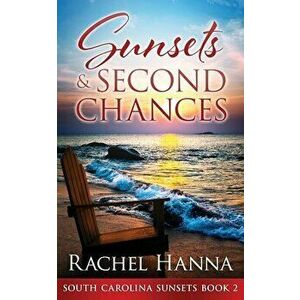 Sunsets & Second Chances, Paperback - Rachel Hanna imagine