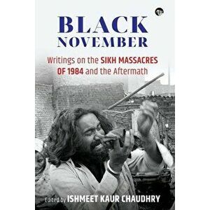 Black November: Writings on the Sikh Massacres of 1984 and the Aftermath, Paperback - Ishmeet Kaur Chaudhry imagine