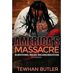 Americas Massacre The Sequel: Surviving Mass Incarceration, Paperback - Dynasty Bearfield imagine
