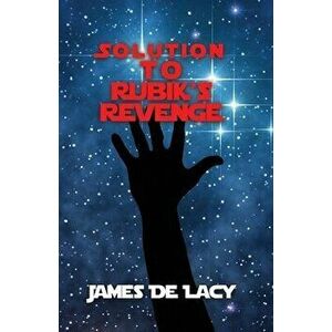 Solution to Rubik's Revenge, Paperback - James de Lacy imagine