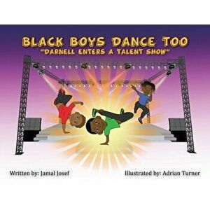 Black Boys Dance Too: Darnell Enters a Talent Show, Paperback - Jamal Josef imagine