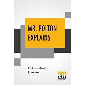 Mr. Polton Explains, Paperback - Richard Austin Freeman imagine