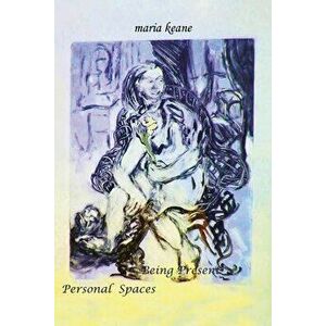 Being Present: Personal Spaces, Paperback - Maria Keane imagine