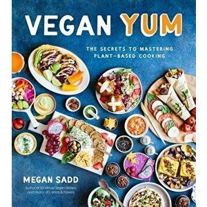 Vegan Yum: The Secrets to Mastering Plant-Based Cooking, Paperback - Megan Sadd imagine