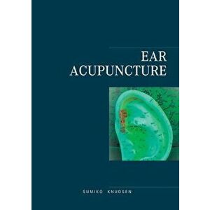 Ear Acupuncture Clinical Treatment, Paperback - Sumiko Knudsen imagine