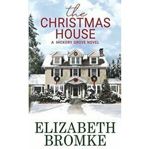 The Christmas House: A Hickory Grove Novel, Paperback - Elizabeth Bromke imagine