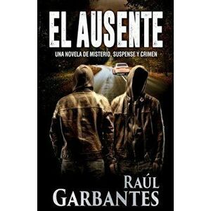 El ausente: Una novela de misterio, suspense y crimen, Paperback - Raúl Garbantes imagine
