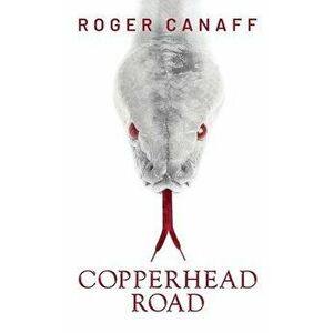 Copperhead Road, Paperback - Roger Canaff imagine