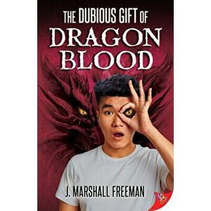 The Dubious Gift of Dragon Blood, Paperback - J. Marshall Freeman imagine