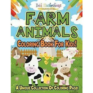 Farm Animals Coloring Book For Kids! A Unique Collection Of Coloring Pages, Paperback - Bold Illustrations imagine