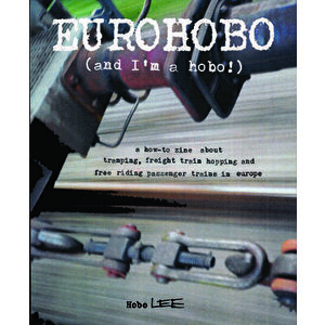 Eurohobo: (and I'm a Hobo!) a How-To Zine about Tramping, Freight Train Hopping, and Free Riding Passenger Trains in Europe - Hobo Lee imagine