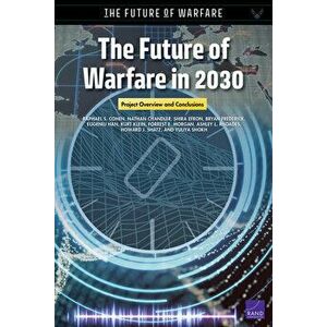 The Future of Warfare in 2030: Project Overview and Conclusions, Paperback - Raphael S. Cohen imagine