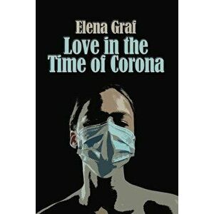 Love in the Time of Corona, Paperback - Elena Graf imagine