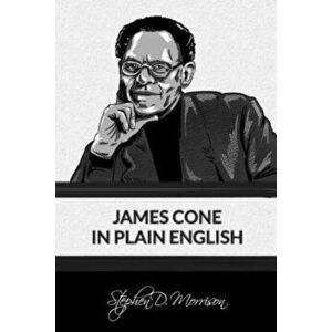 James Cone in Plain English, Paperback - Stephen D. Morrison imagine