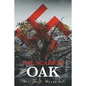 The Scarred Oak, Paperback - William T. Walraven imagine