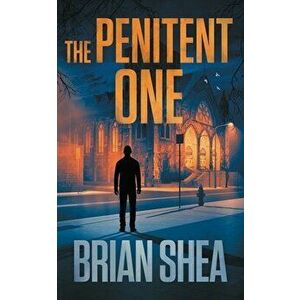The Penitent One: A Boston Crime Thriller, Paperback - Brian Shea imagine