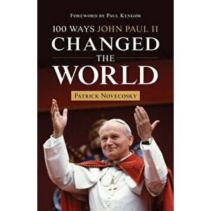 100 Ways John Paul II Changed the World, Paperback - Patrick Novecosky imagine