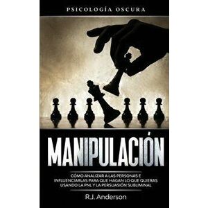 Manipulación: Psicología oscura - Cómo analizar a las personas e influenciarlas para que hagan lo que quieras usando la PNL y la per - R. J. Anderson imagine