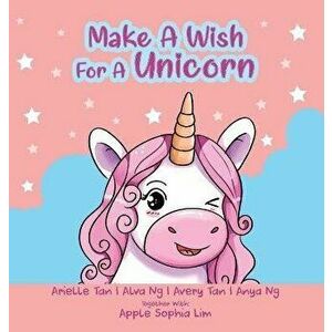Make A Wish For A Unicorn: A book for little girls (and big girls too), Hardcover - Apple Sophia Lim imagine