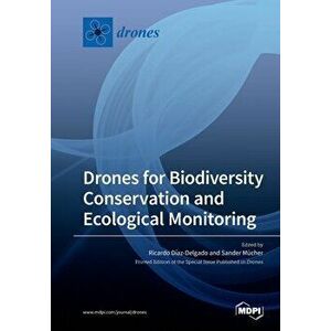 Drones for Biodiversity Conservation and Ecological Monitoring, Paperback - Ricardo Díaz-Delgado imagine