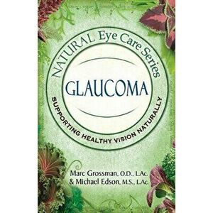 Natural Eye Care Series: Glaucoma, Paperback - Marc Grossman imagine