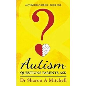 Autism Questions Parents Ask, Paperback - Sharon A. Mitchell imagine