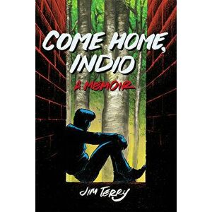 Come Home, Indio: A Memoir, Paperback - Jim Terry imagine